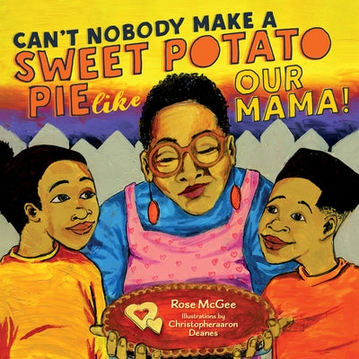 Can't Nobody Make a Sweet Potato Pie Like Our Mama! by McGee, Rose