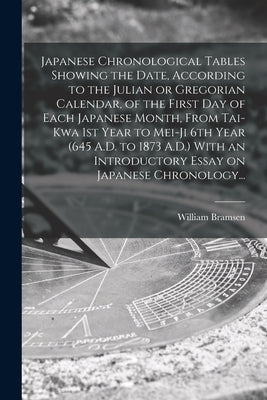 Japanese Chronological Tables Showing the Date, According to the Julian or Gregorian Calendar, of the First Day of Each Japanese Month, From Tai-kwa 1 by Bramsen, William