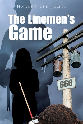 The Linemen's Game by James, Harley Lee