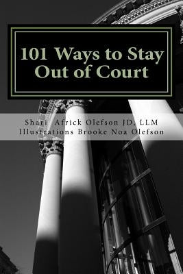 101 Ways to Stay Out of Court: Volume I by Olefson Jd, Shari
