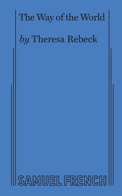 The Way of the World (Rebeck) by Rebeck, Theresa