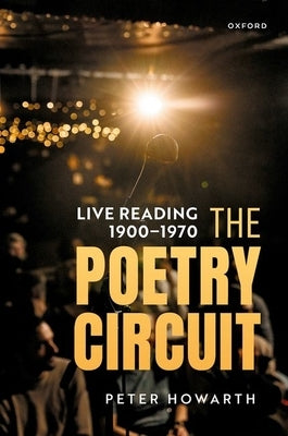 The Poetry Circuit: Live Reading 1900-1970 by Howarth, Peter B.