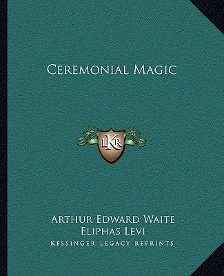 Ceremonial Magic by Waite, Arthur Edward