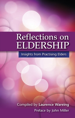Reflections on Eldership: Insights from Practising Elders by Wareing, Laurence