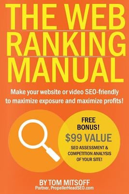 The Web Ranking Manual: Learn how to make your website or video SEO friendly to maximize exposure and maximize profits! by Mitsoff, Tom
