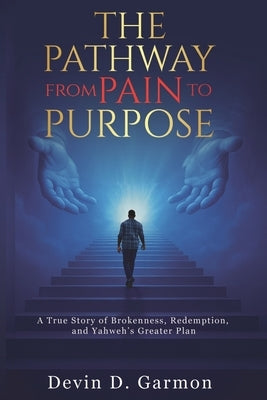 The Pathway from Pain to Purpose by Garmon, Devin
