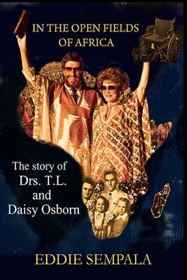 In the Open fields of Africa: The story of Drs. T.L and Daisy Osborn by Sempala, Eddie