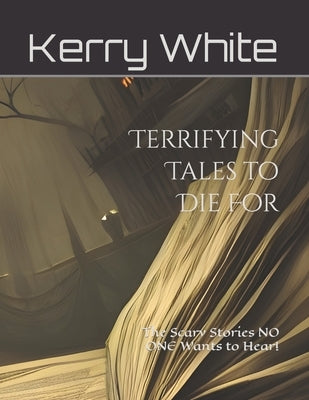 Terrifying Tales to Die For: The Scary Stories NO ONE Wants to Hear! (Non-Color) by Baker, Wanda J. J.