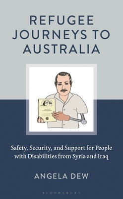Refugee Journeys to Australia: Safety, Security, and Support for People with Disabilities from Syria and Iraq by Dew, Angela