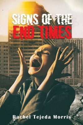 Signs of the End Times by Morris, Rachel Tejeda