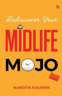 Rediscover Your MIDLIFE MOJO by Kaushik, Nandita
