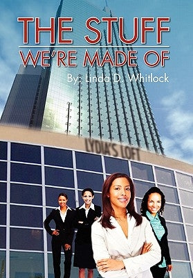 The Stuff We're Made of by Whitlock, Linda D.