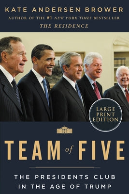 Team of Five: The Presidents Club in the Age of Trump by Brower, Kate Andersen