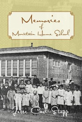 Memories of Mountain Home School by Stepp, Jesse Carl