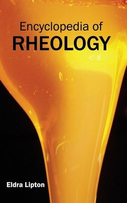Encyclopedia of Rheology by Lipton, Eldra