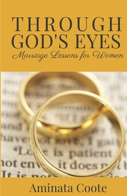 Through God's Eyes: Marriage Lessons for Women by Coote, Aminata
