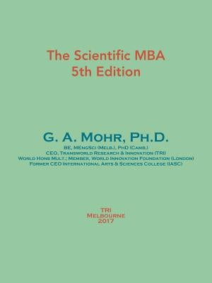 The Scientific MBA: 5th Edition by G. a. Mohr