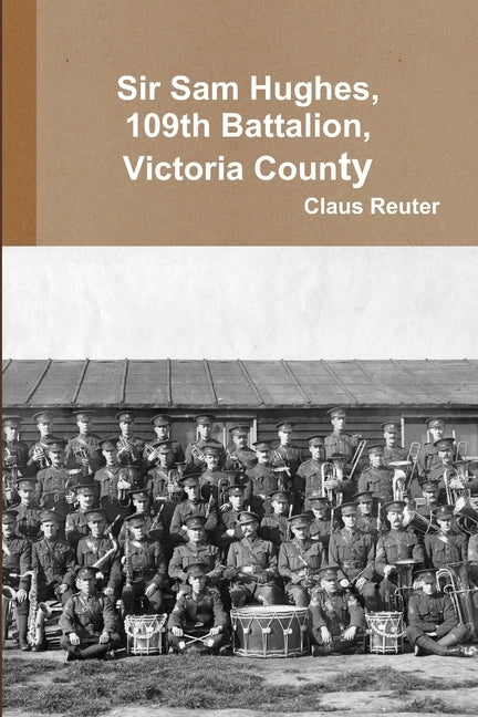Sam Hughes, 109th Battalion by Reuter, Claus