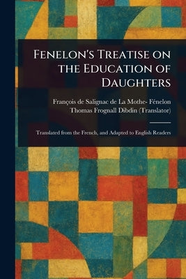 Fenelon's Treatise on the Education of Daughters by Fénelon, François de Salignac de la Mo
