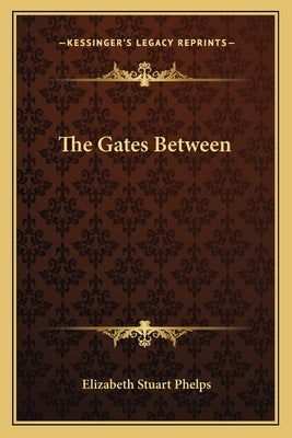 The Gates Between by Phelps, Elizabeth Stuart