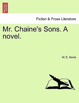 Mr. Chaine's Sons. a Novel. by Norris, W. E.