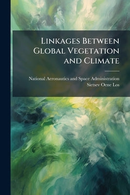 Linkages Between Global Vegetation and Climate: An Analysis Based on NOAA Advanced Very High Resolution Radiometer Data by National Aeronautics and Space Administr