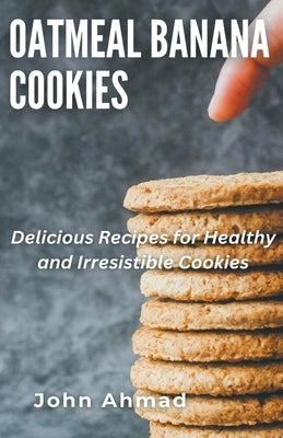 Oatmeal Banana Cookies by Ahmad, John