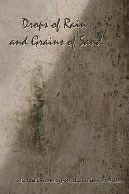 Drops of Rain and Grains of Sand: A collection of a thought. by Brahmacharya Baba, Michael Fleming
