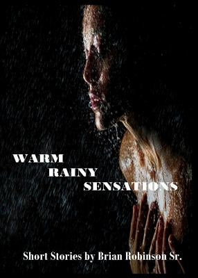 Warm Rainy Sensations by Robinson, Brian, Sr.
