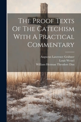 The Proof Texts Of The Catechism With A Practical Commentary by Gräbner, Augustus Lawrence