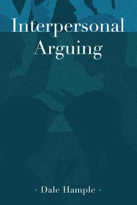 Interpersonal Arguing by Hample, Dale