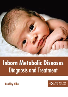 Inborn Metabolic Diseases: Diagnosis and Treatment by Alba, Bradley