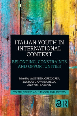 Italian Youth in International Context: Belonging, Constraints and Opportunities by Cuzzocrea, Valentina