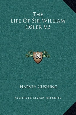 The Life of Sir William Osler V2 by Cushing, Harvey