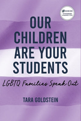 Our Children Are Your Students: LGBTQ Families Speak Out by Goldstein, Tara
