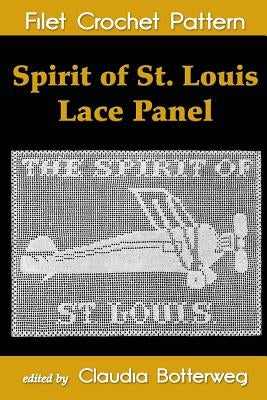 Spirit of St. Louis Lace Panel Filet Crochet Pattern: Complete Instructions and Chart by Botterweg, Claudia