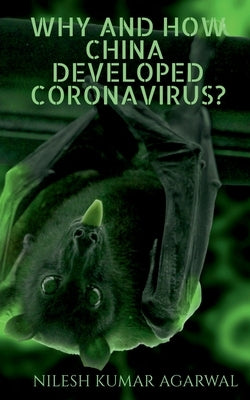 Why and how china developed coronavirus? by Kumar, Nilesh Agarwal