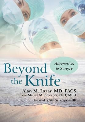 Beyond the Knife: Alternatives to Surgery by Lazar Facs, Alan M.