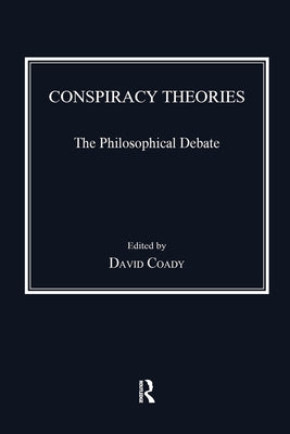 Conspiracy Theories: The Philosophical Debate by Coady, David