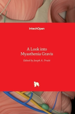 A Look into Myasthenia Gravis by Pruitt, Joseph A.