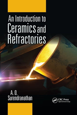 An Introduction to Ceramics and Refractories by Surendranathan, A. O.