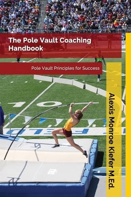 The Pole Vault Coaching Handbook by Kiefer, Mike