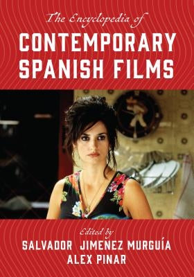 The Encyclopedia of Contemporary Spanish Films by Murguía, Salvador Jiménez