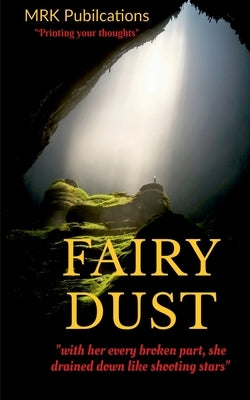 Fairy Dust: "with her every broken part, she rained down like shooting stars" by Churiwal, Mayuri