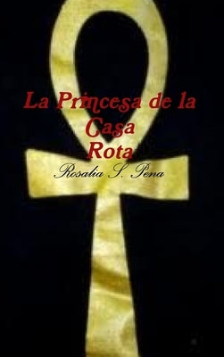 La Princesa de la Casa Rota by Pena, Rosalia S.