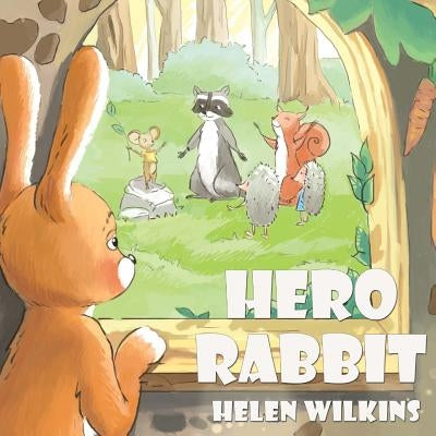 Hero Rabbit: An Instructive Tale Of Little Rabbit: A Rhyming Picture Book For Young Children And Their Parents, Ages 3-5 by Wilkins, Helen