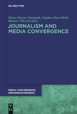Journalism and Media Convergence by Nienstedt, Heinz-Werner
