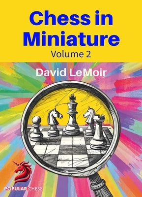 Chess in Miniature - Volume 2 by LeMoir, David