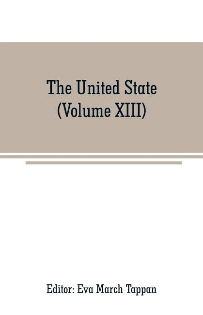 The United State: The world's story; a history of the world in story, song and art (Volume XIII) by March Tappan, Eva