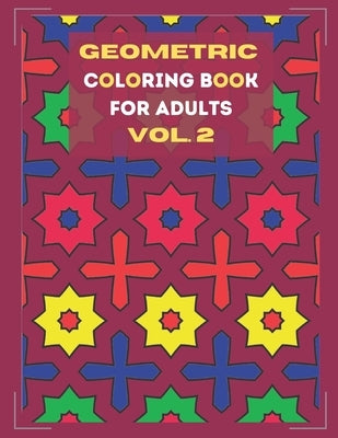 Geometric coloring book for adults Vol. 2: Beautiful geometric patterns - paint for relaxation and stress relief! by Art, Julia